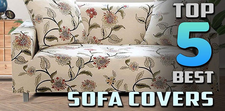 Top 5 Sofa Covers Reviewed: Protect Your Furniture in Style